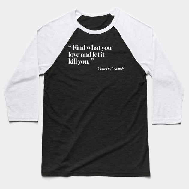 Find What You Love And Let It Kill You Baseball T-Shirt by DankFutura